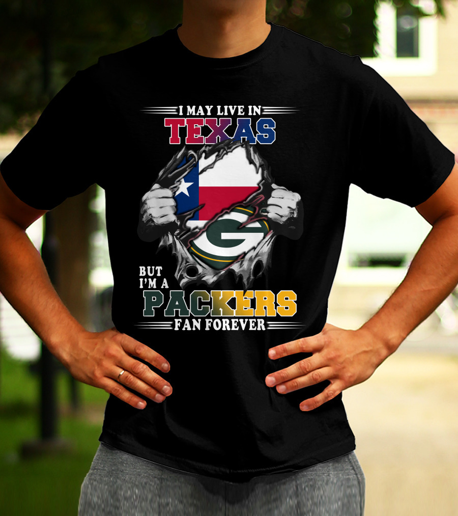 I May Live In Texas But I'm A Packers Fan Forever T-Shirt