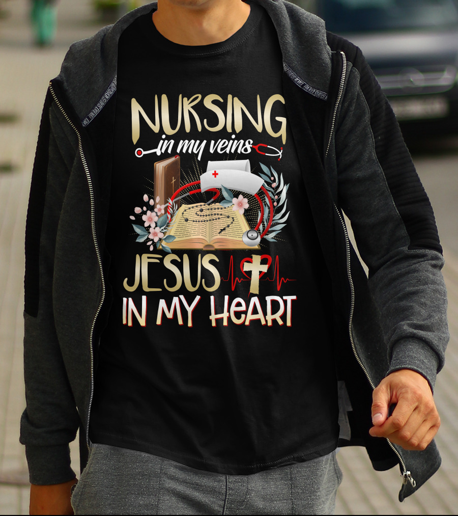 Nursing In My Veins Jesus In My Heart T-Shirt