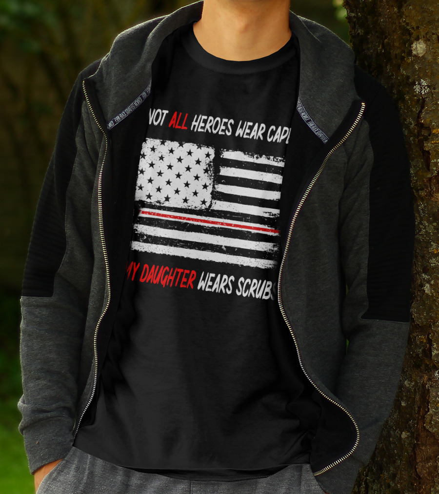 Not All Heroes Wear Capes My Daughter Wears Scrubs American Flag Red Line T-Shirt