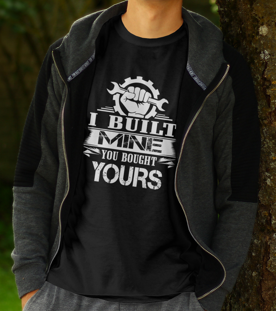 I Built Mine You Bought Yours Wrench Gear Fist T-Shirt