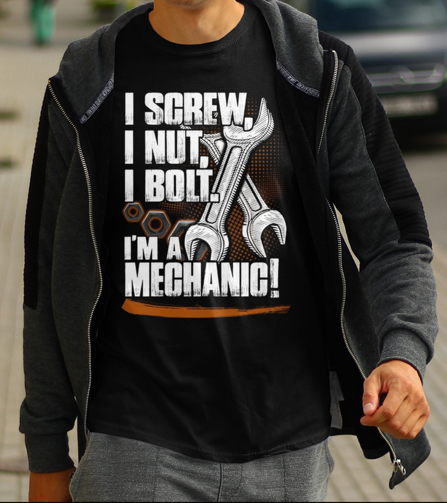 I Screw I Nut I Bolt I'm A Mechanic T-Shirt