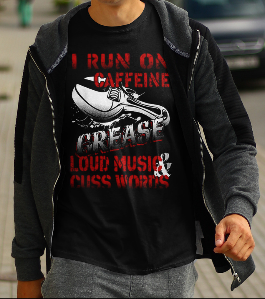 I Run On Caffeine Grease Loud Music And Cuss Words T-Shirt