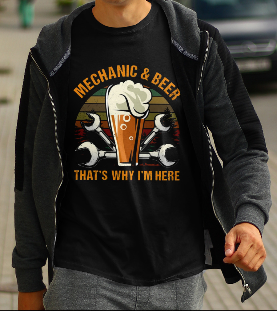 MECHANIC AND BEER THAT'S WHY I'M HERE T-Shirt
