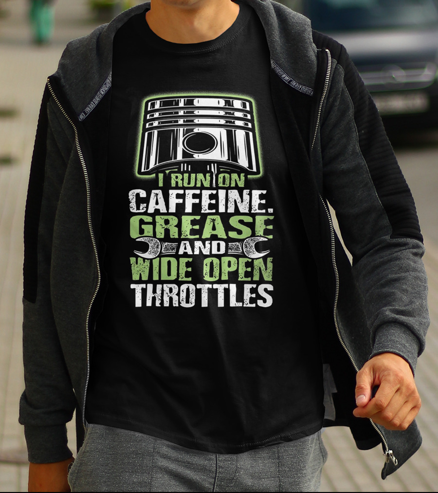 I Run On Caffeine Grease And Wide Open Throttles T-Shirt