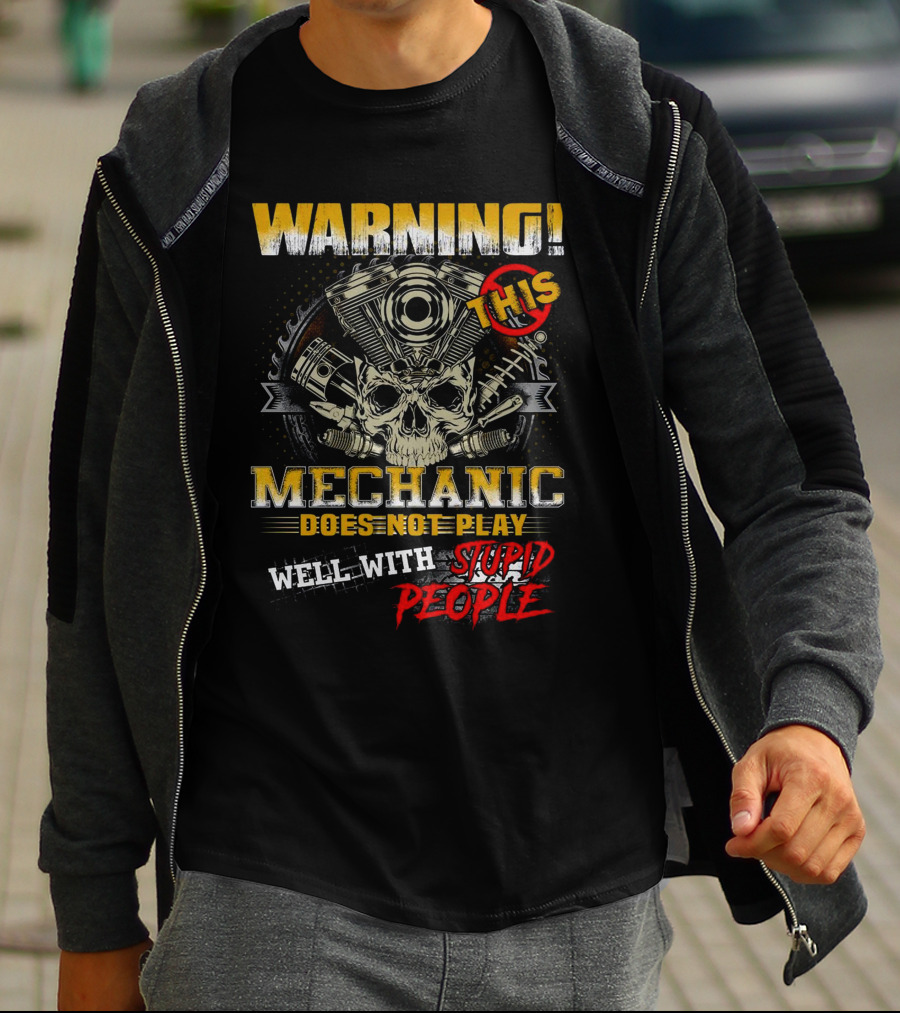 WARNING THIS MECHANIC DOES NOT PLAY WELL WITH STUPID PEOPLE T-Shirt