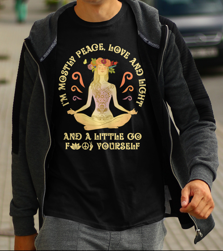 I'm Mostly Peace Love And Light And A Little Go F Yourself Yoga Lover T-Shirt