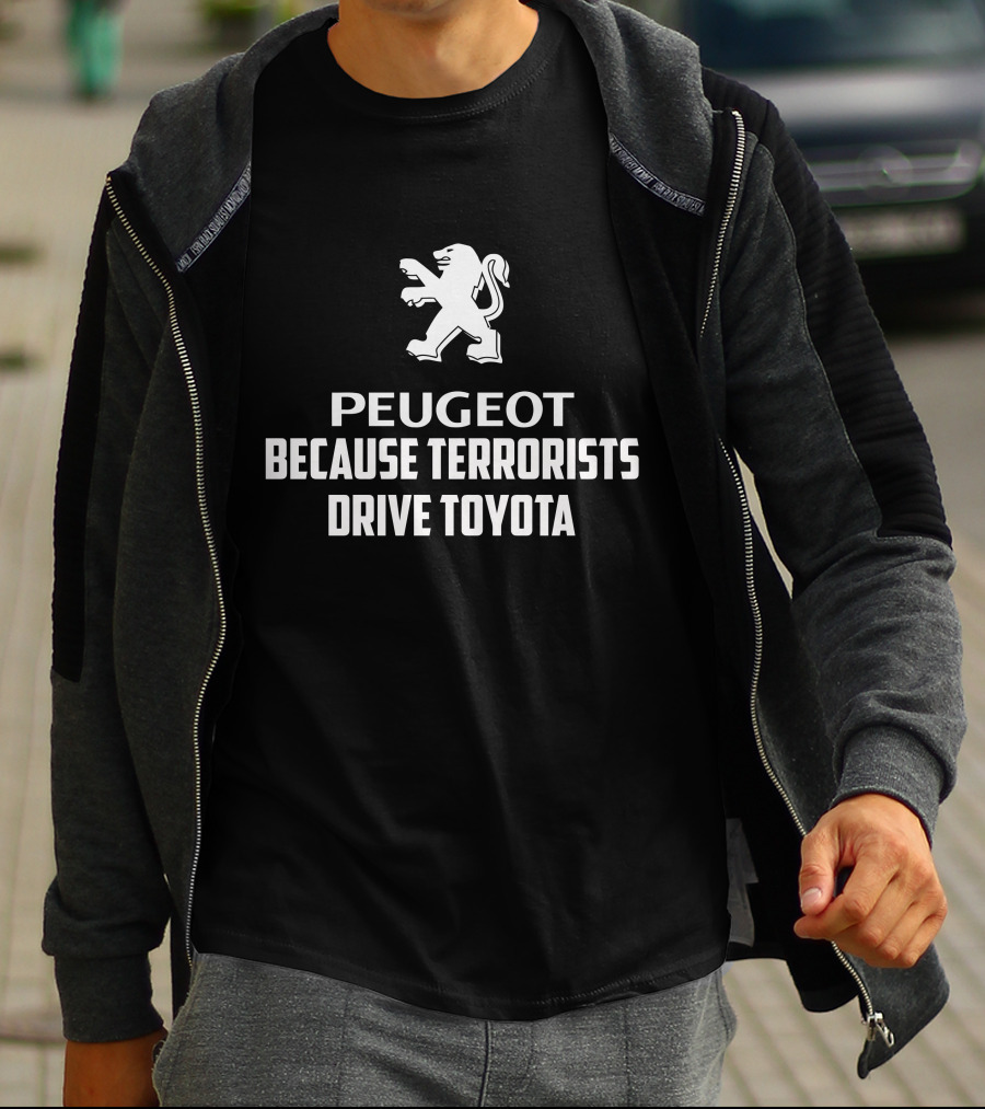 Peugeot Because Terrorists Drive Toyota T-Shirt