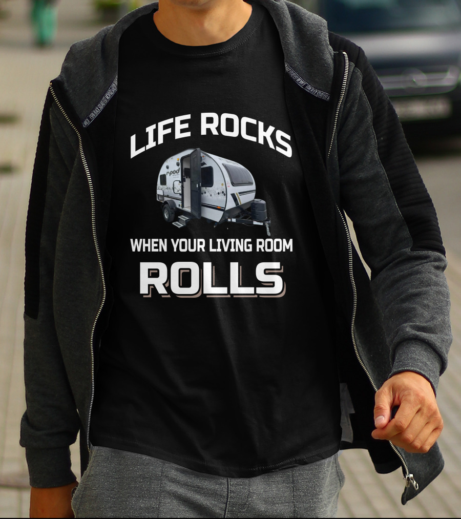 LIFE ROCKS WHEN YOUR LIVING ROOM ROLLS RPod 171 T-Shirt