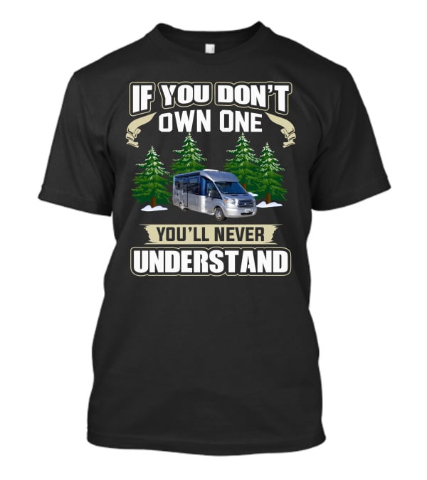 If You Don’t Own One You’ll Never Understand RV Forest T-Shirt