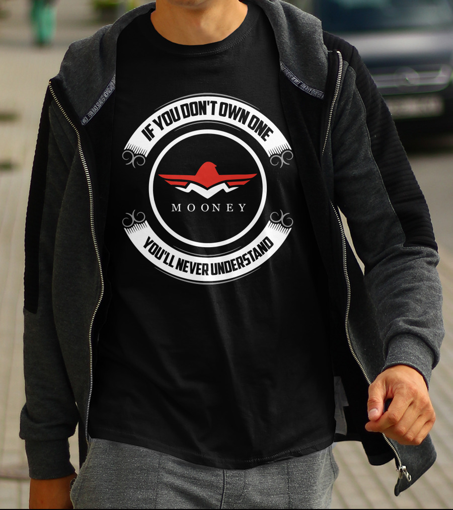 Mooney M20J If You Don't Own One You'll Never Understand T-Shirt