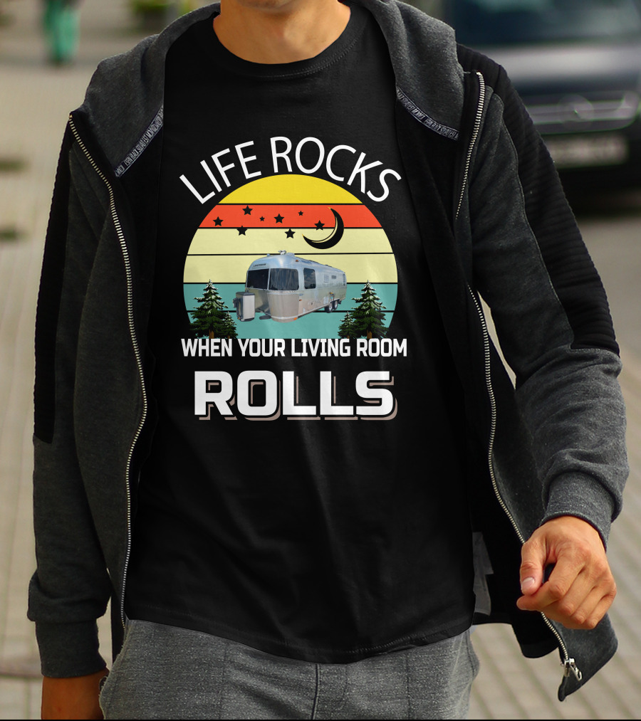 LIFE ROCKS WHEN YOUR LIVING ROOM ROLLS AIRSTREAMS T-Shirt