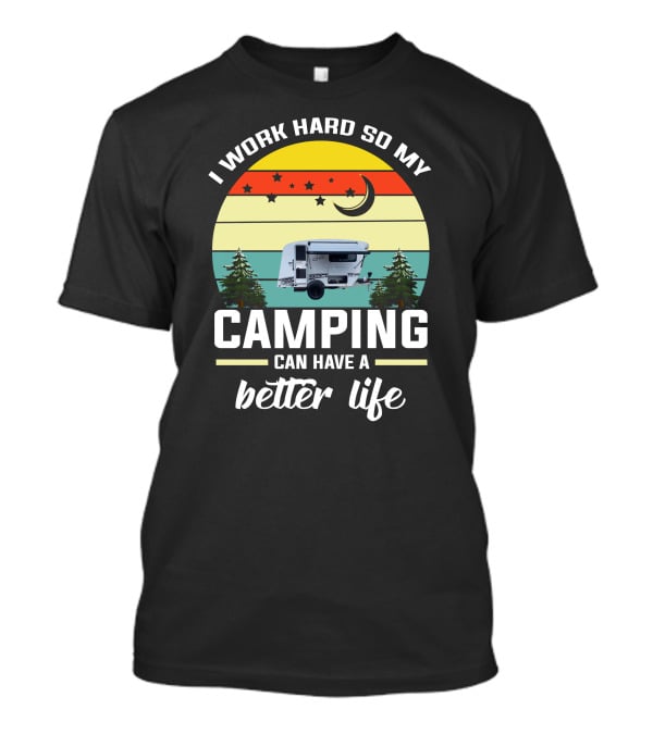 I Work Hard So My Camping Can Have A Better Life Retro Sunset Camper Trees T-Shirt