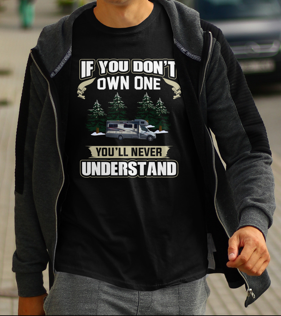 If You Don't Own One You'll Never Understand C Motorhome T-Shirt