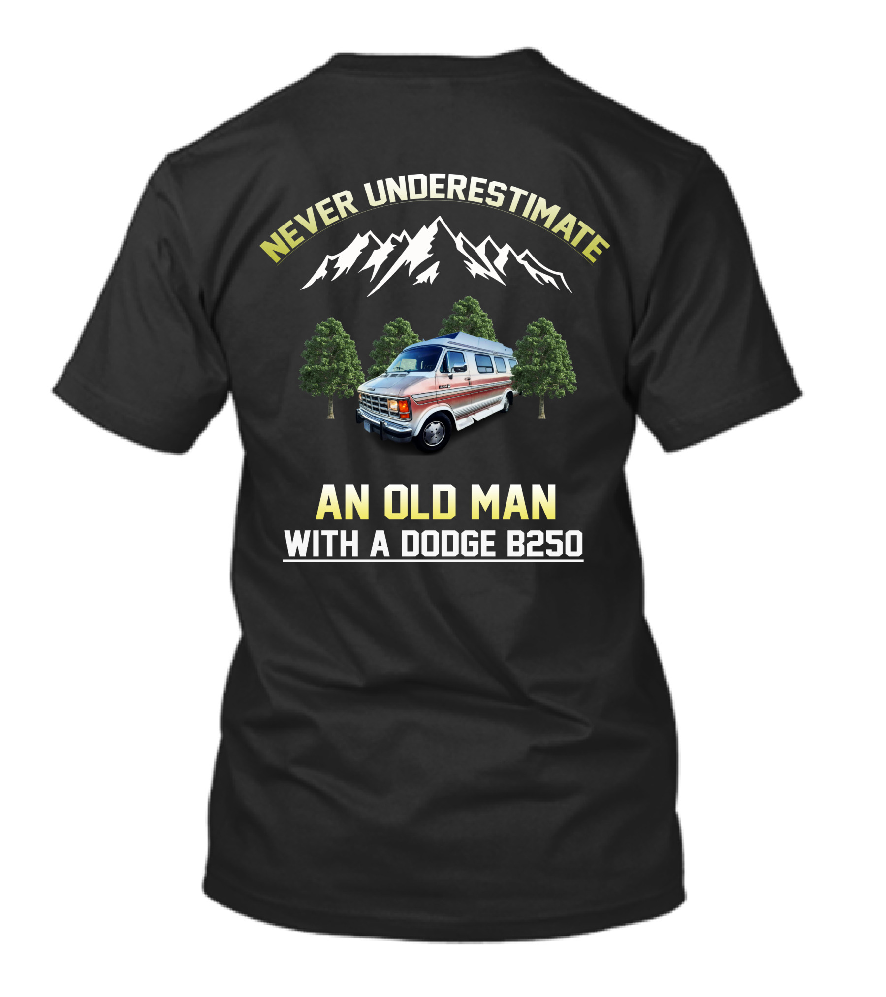 NEVER UNDERESTIMATE AN OLD MAN WITH A DODGE B250 T-Shirt