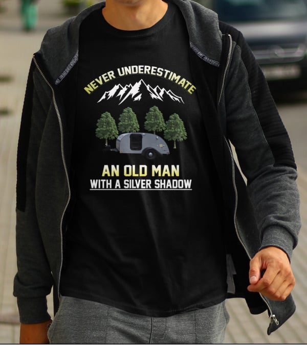 Never Underestimate An Old Man With A Silver Shadow Trailer Mountains Trees T-Shirt