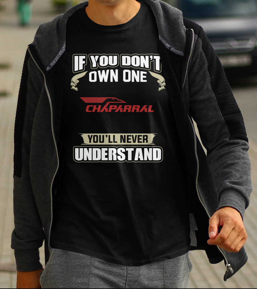If You Don't Own One Chaparral Snowmobiles You'll Never Understand T-Shirt