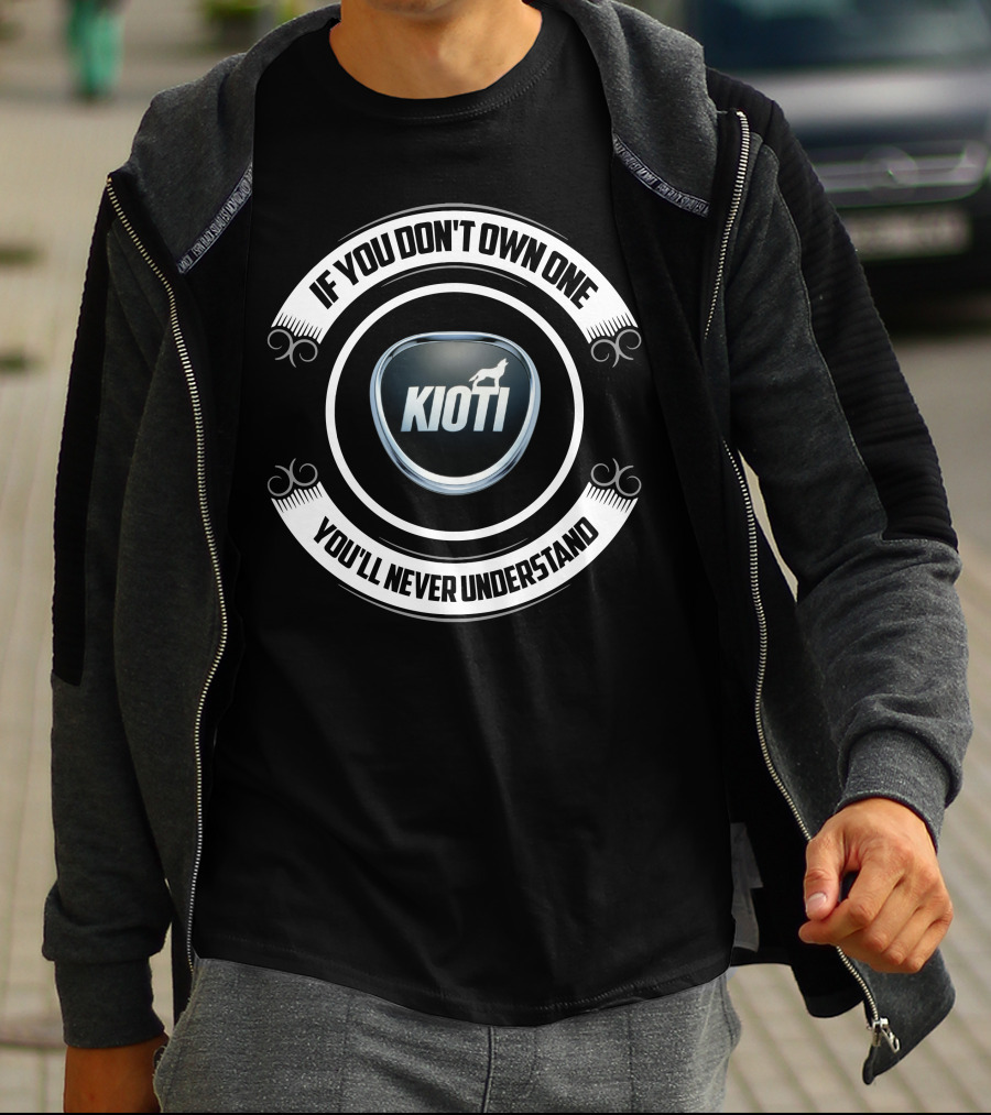 If You Don't Own One You'll Never Understand Kioti Tractors T-Shirt