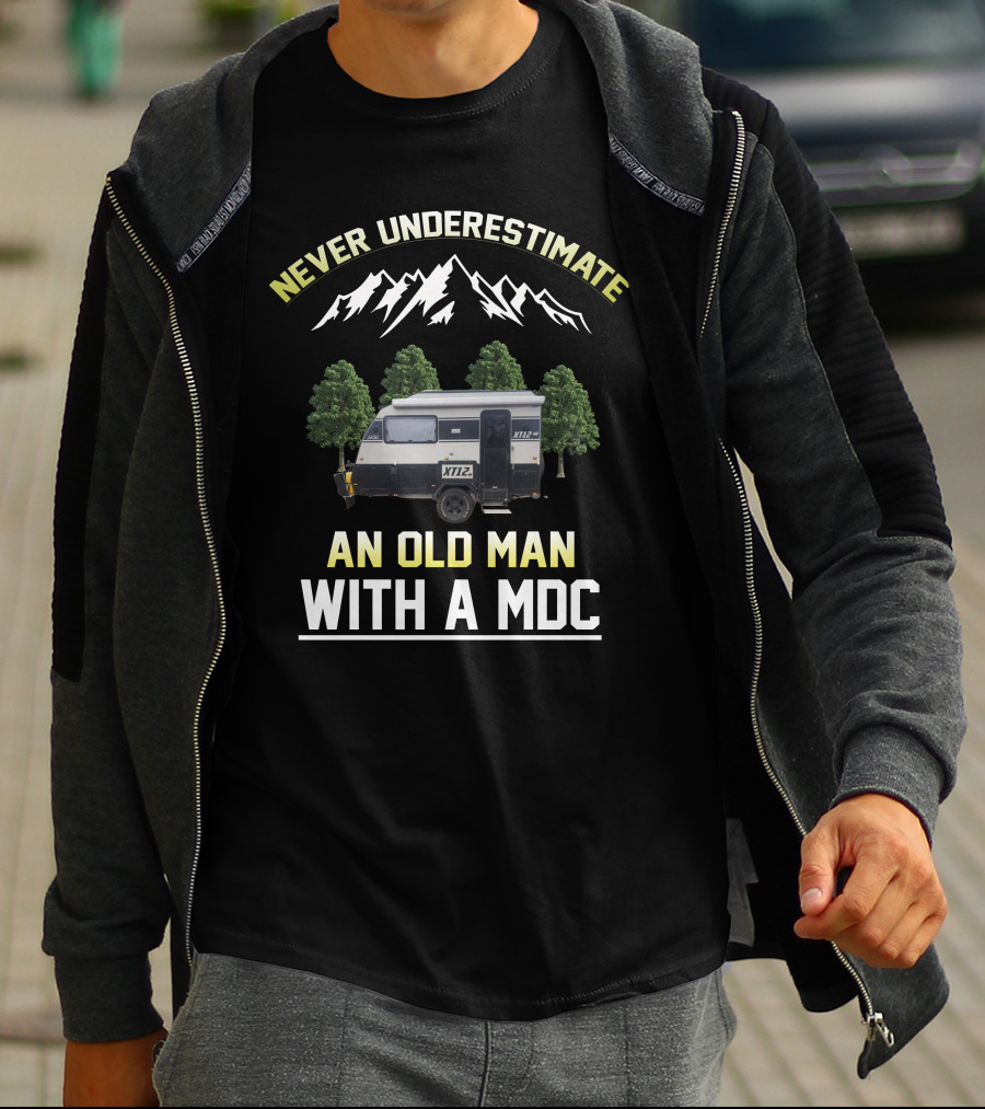 Never Underestimate An Old Man With A MDC XT12 Vintage Camper Adventure T-Shirt