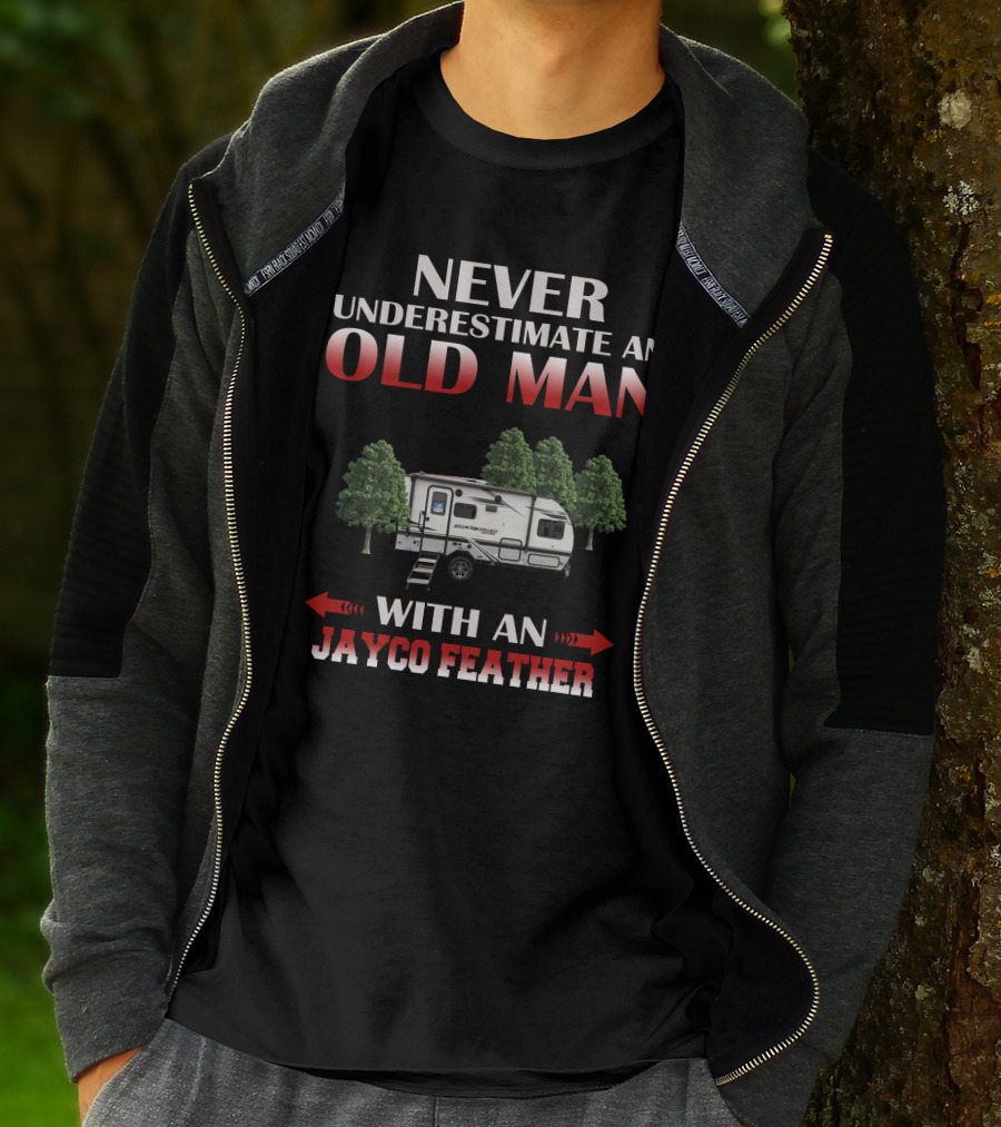 NEVER UNDERESTIMATE AN OLD MAN WITH AN JAYCO FEATHER T-Shirt