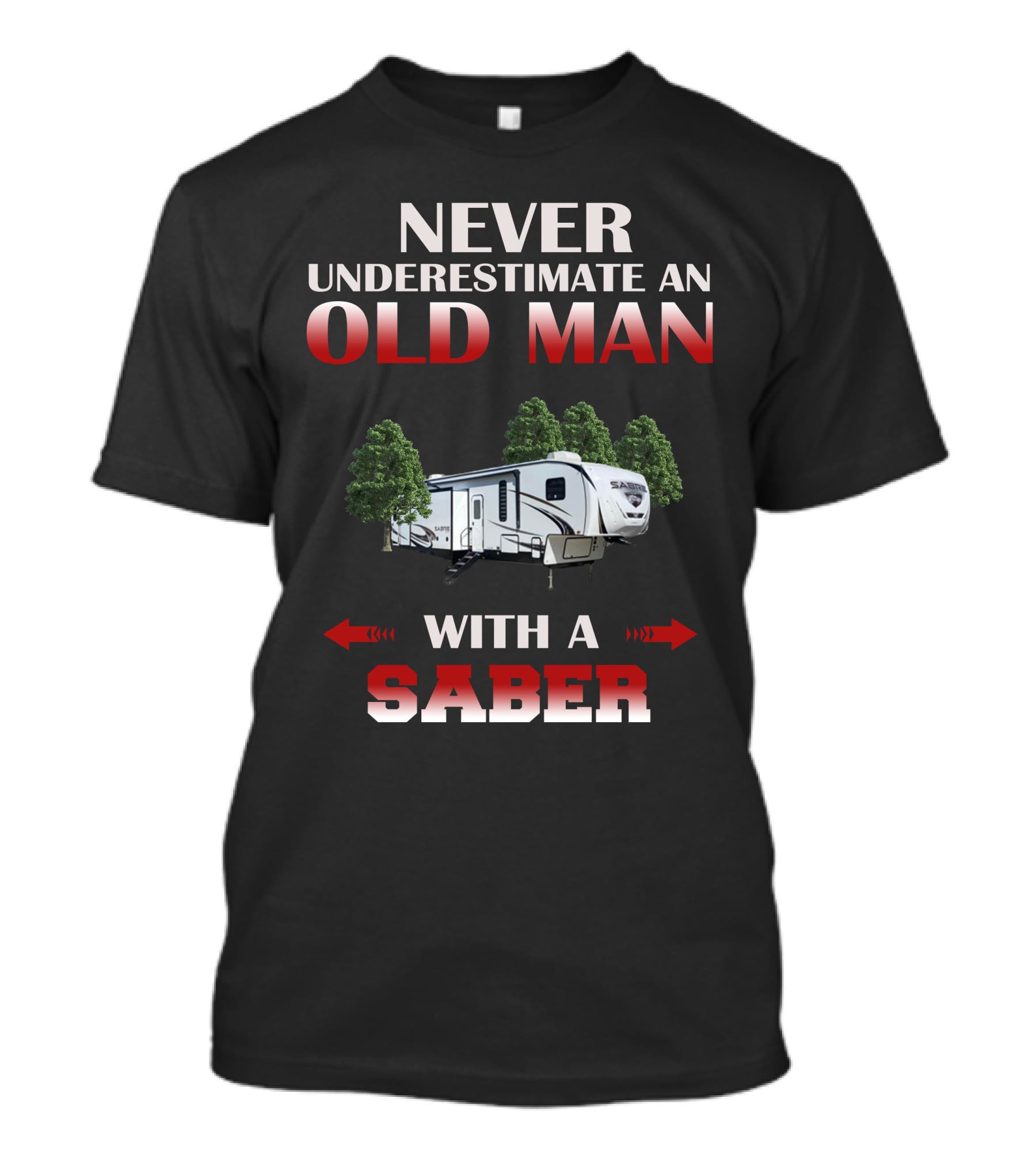 NEVER UNDERESTIMATE AN OLD MAN WITH A SABER T-Shirt
