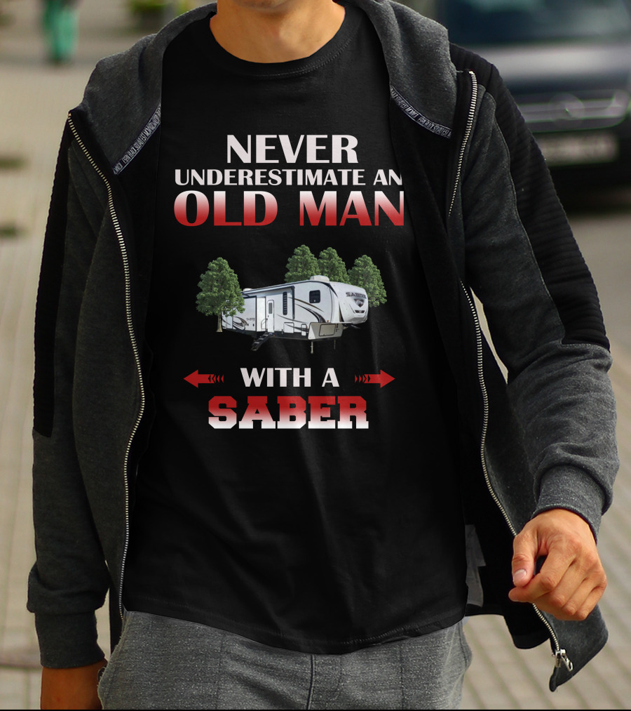 NEVER UNDERESTIMATE AN OLD MAN WITH A SABER T-Shirt