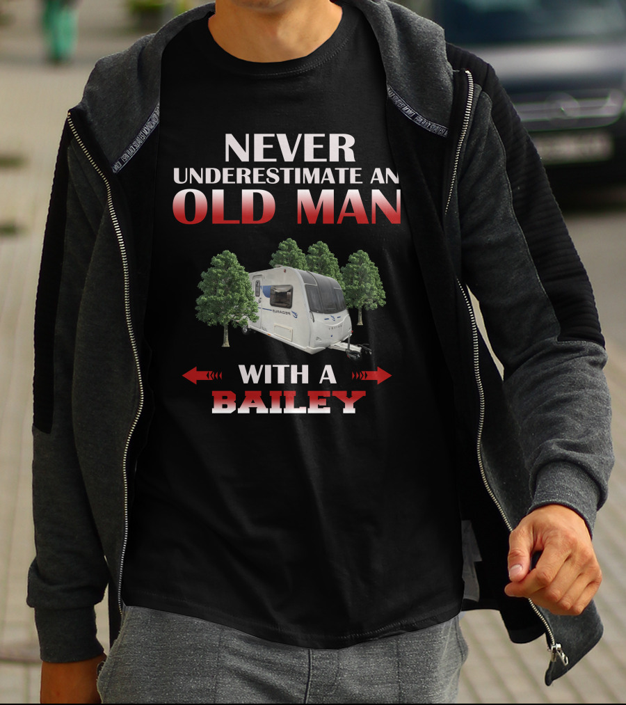 NEVER UNDERESTIMATE AN OLD MAN WITH A BAILEY T-Shirt