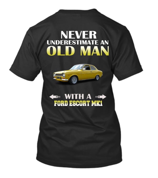 NEVER UNDERESTIMATE AN OLD MAN WITH A FORD ESCORT MK1 T-Shirt