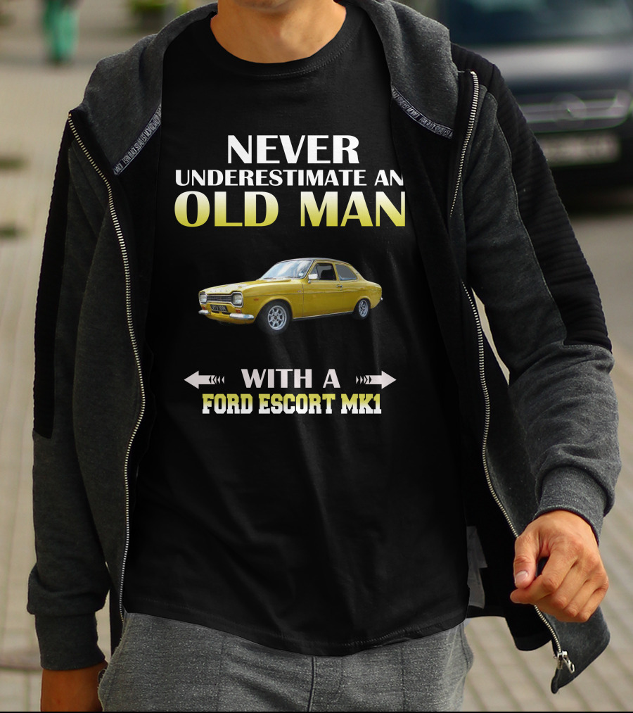 NEVER UNDERESTIMATE AN OLD MAN WITH A FORD ESCORT MK1 T-Shirt
