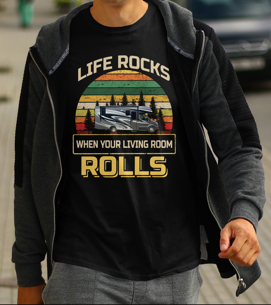 Life Rocks When Your Living Room Rolls Class C RV Sprinters T-Shirt