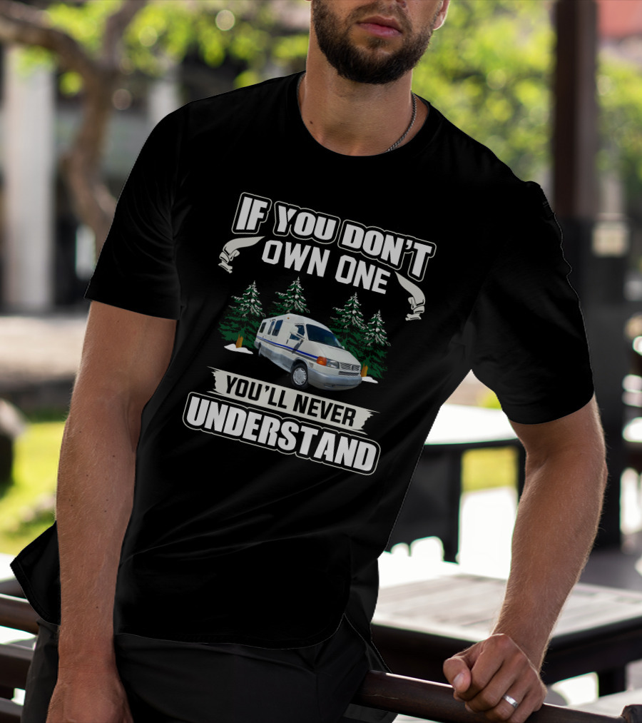 If You Don't Own One You'll Never Understand Rialta RV Camper Van T-Shirt