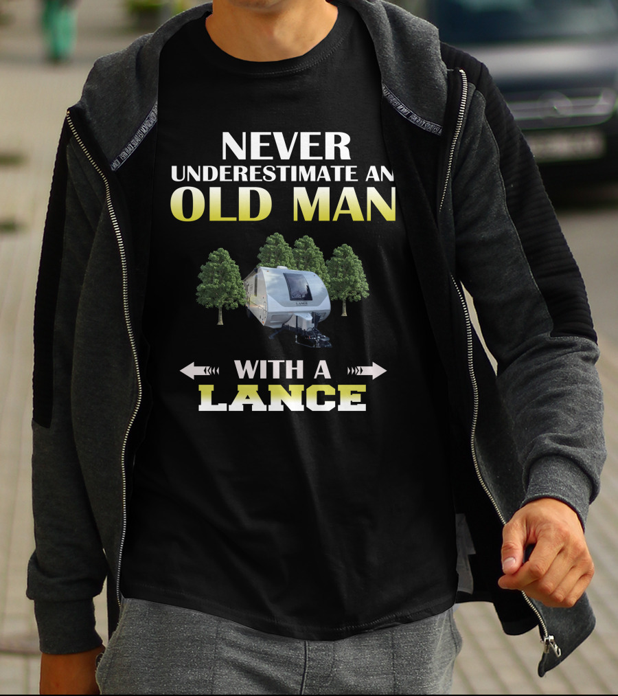 NEVER UNDERESTIMATE AN OLD MAN WITH A LANCE T-Shirt