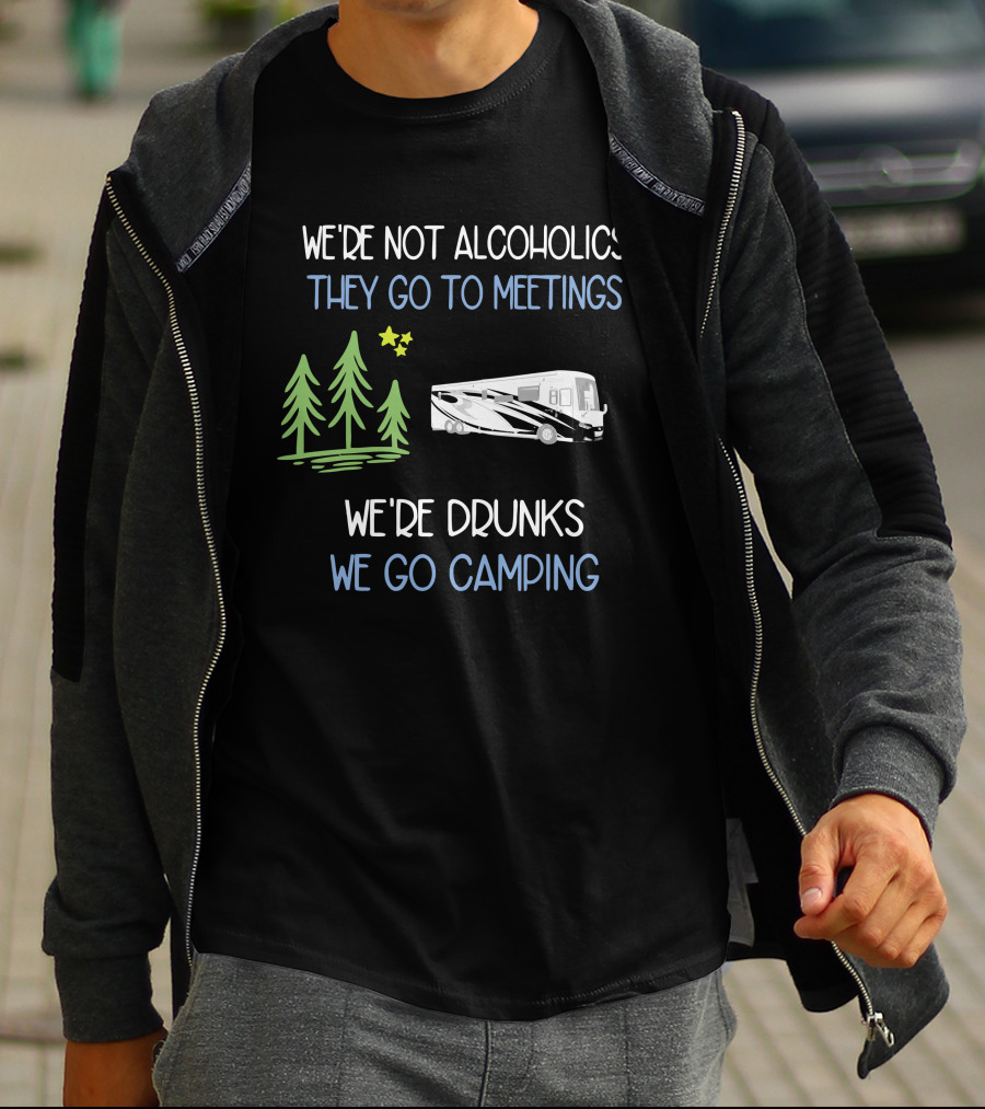 We're Not Alcoholics They Go To Meetings We're Drunks We Go Camping Newmar T-Shirt