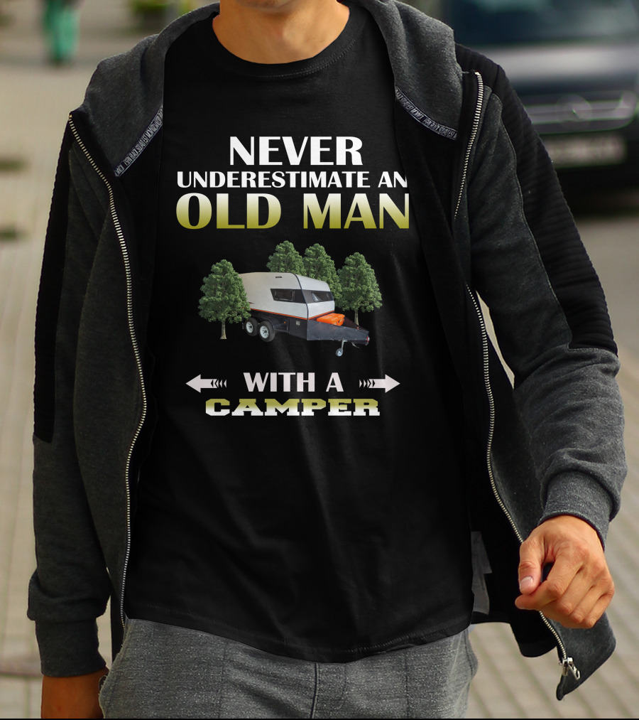 NEVER UNDERESTIMATE AN OLD MAN WITH A CAMPER T-Shirt