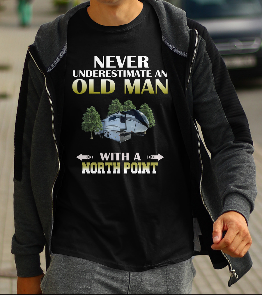 NEVER UNDERESTIMATE AN OLD MAN WITH A NORTH POINT T-Shirt