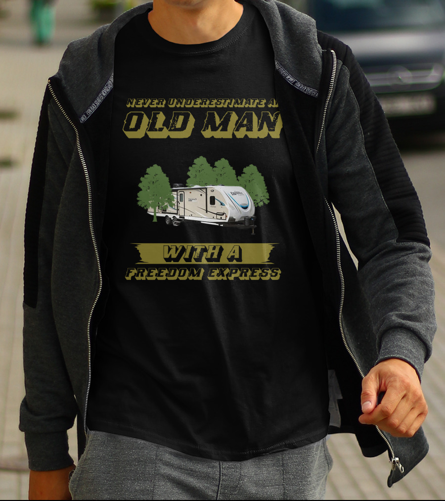 NEVER UNDERESTIMATE AN OLD MAN WITH A FREEDOM EXPRESS T-Shirt