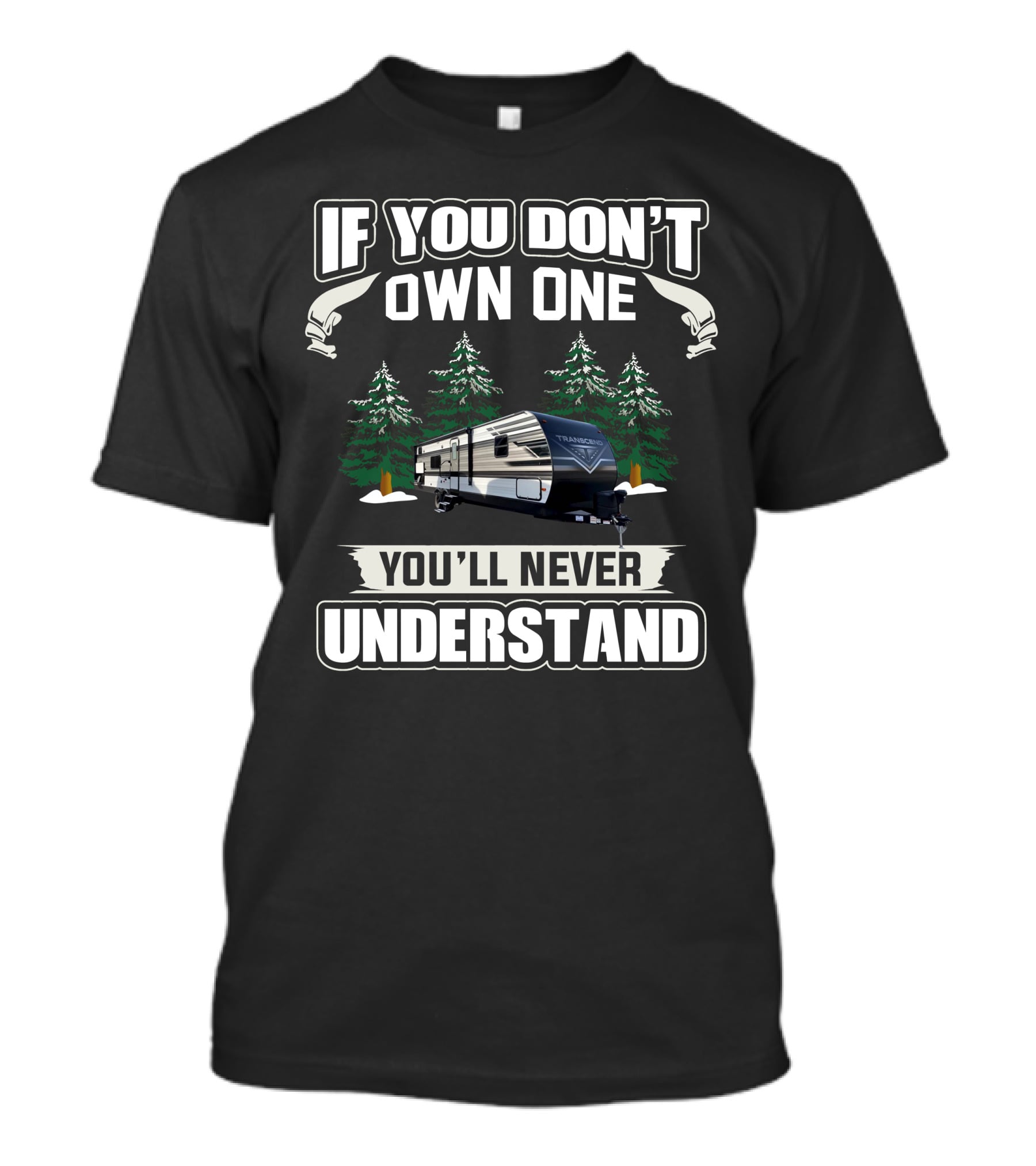 If You Don't Own One You'll Never Understand Grand Design Transcend Xplor 297QB T-Shirt