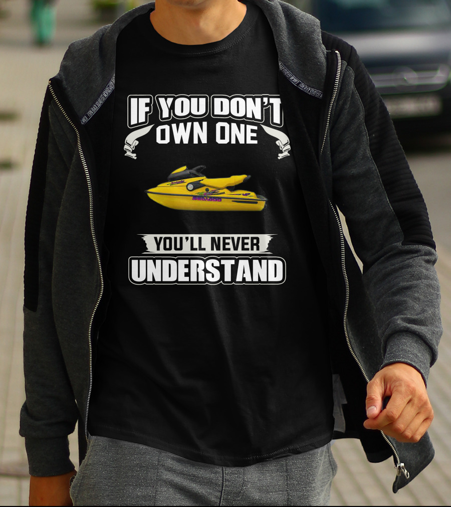 Sea-Doo 951 If You Don’t Own One You’ll Never Understand T-Shirt