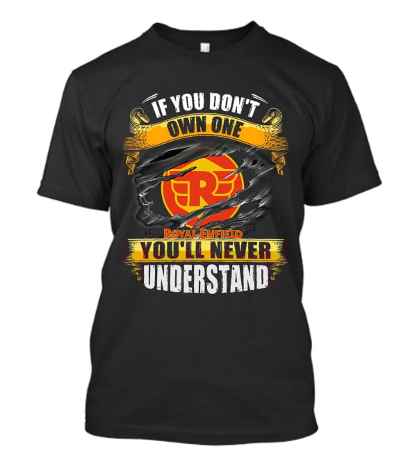 If You Don't Own One Royal Enfield You'll Never Understand T-Shirt