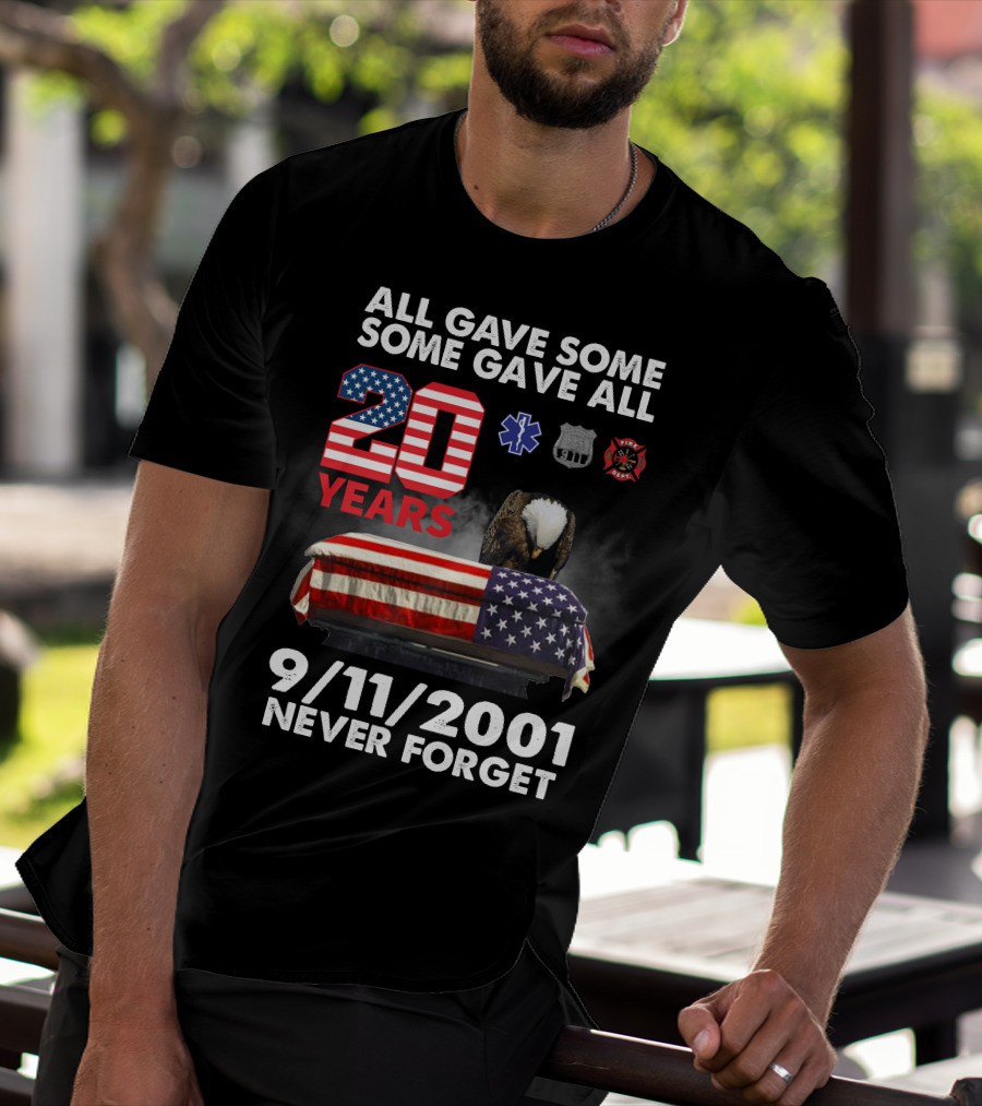 All Gave Some Some Gave All 20 Years 9 11 2001 Never Forget T-Shirt