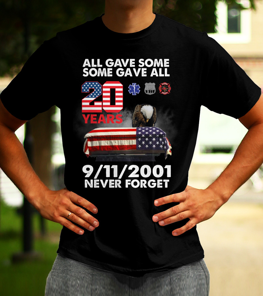 All Gave Some Some Gave All 20 Years 9 11 2001 Never Forget T-Shirt