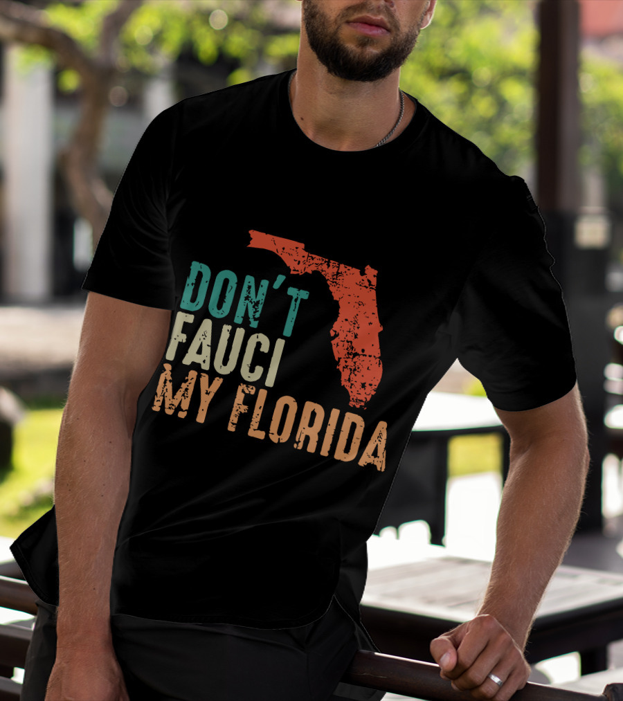 Don't Fauci My Florida With Ron Desantis Map Shape T-Shirt