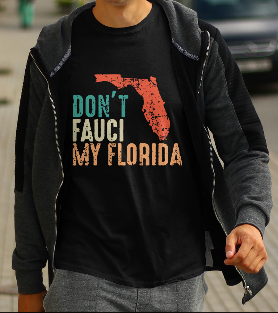 Don't Fauci My Florida With Ron Desantis Map Shape T-Shirt