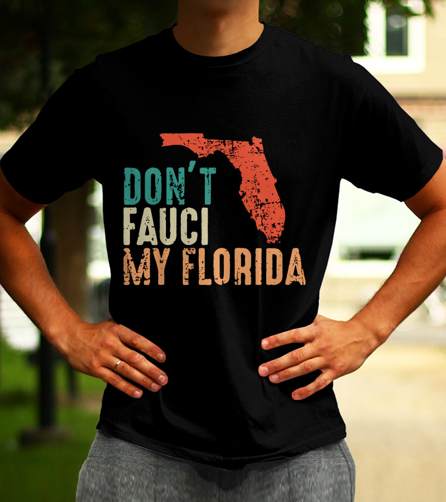 Don't Fauci My Florida With Ron Desantis Map Shape T-Shirt