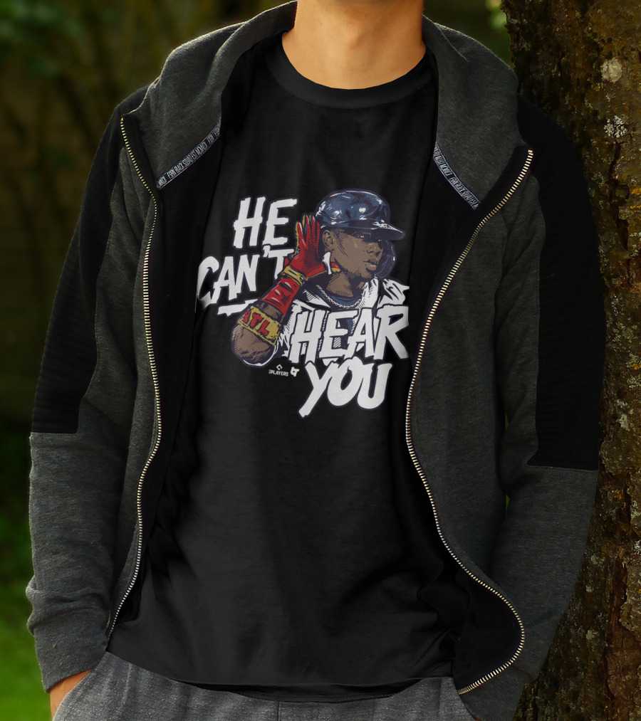 He Can't Hear You Ronald Acuña Jr ATL MLB Players T-Shirt