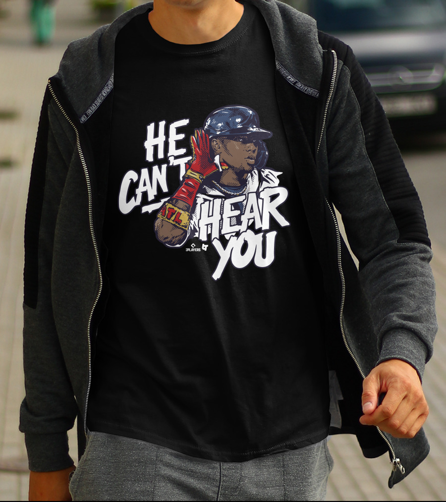 He Can't Hear You Ronald Acuña Jr ATL MLB Players T-Shirt