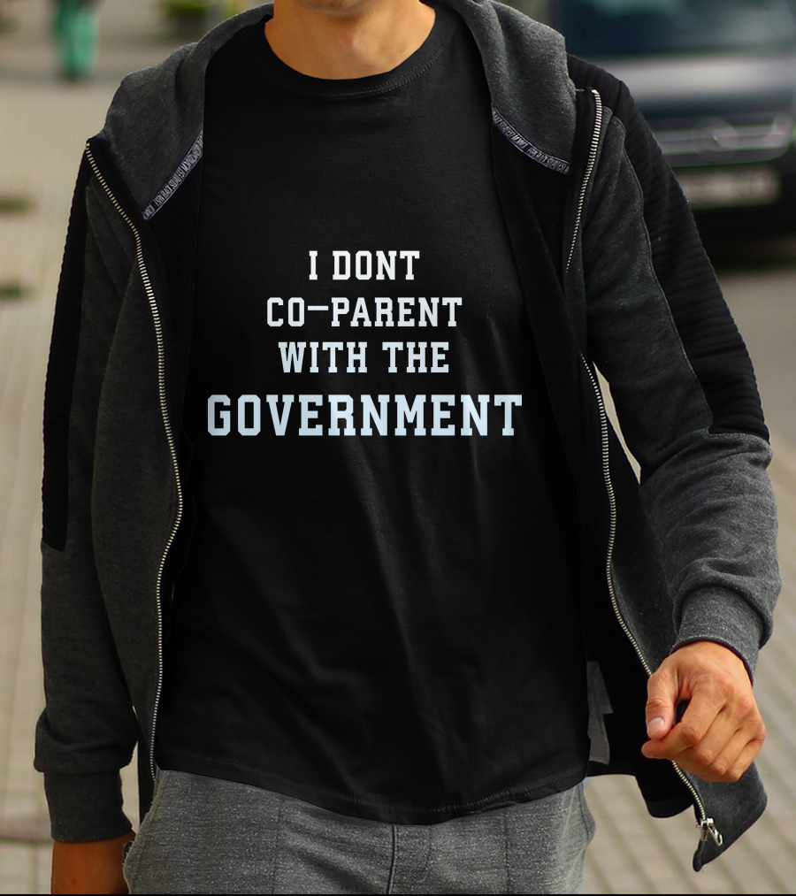 I Dont Co-Parent With The Government T-Shirt