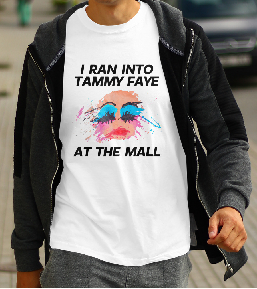 I Ran Into Tammy Faye At The Mall Bold Makeup T-Shirt