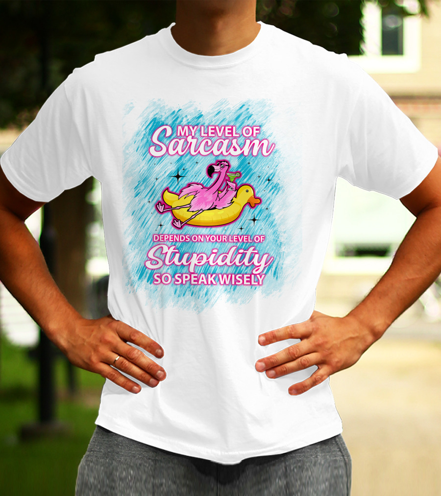 My Level Of Sarcasm Depends On Your Level Of Stupidity So Speak Wisely Flamingo On Banana Float T-Shirt