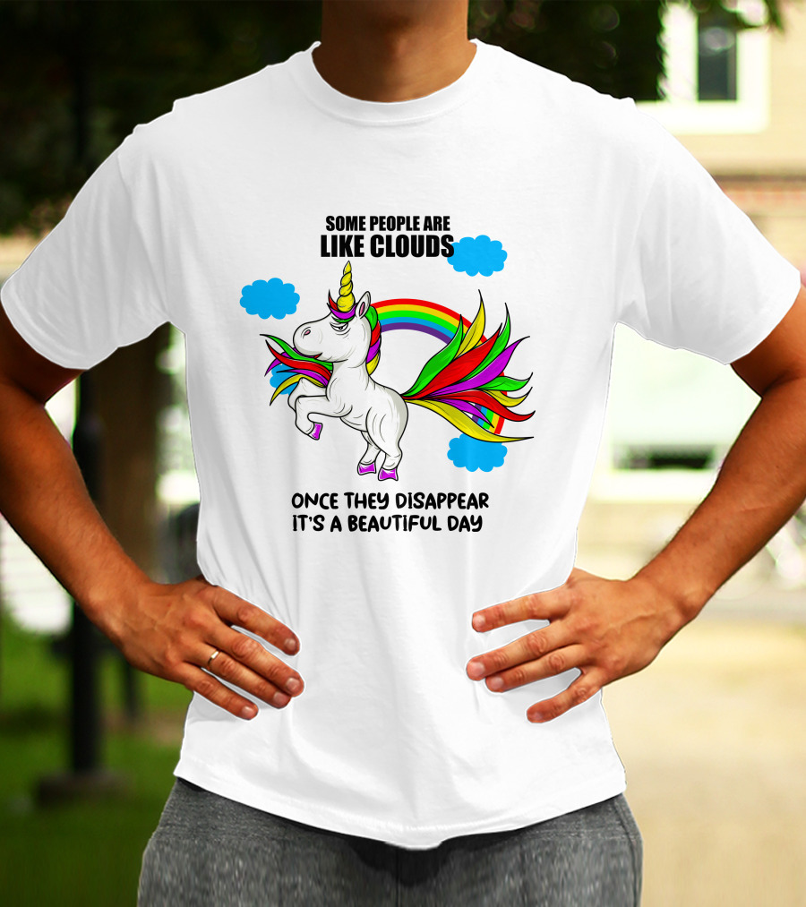 Some People Are Like Clouds Once They Disappear It's A Beautiful Day Unicorn T-Shirt
