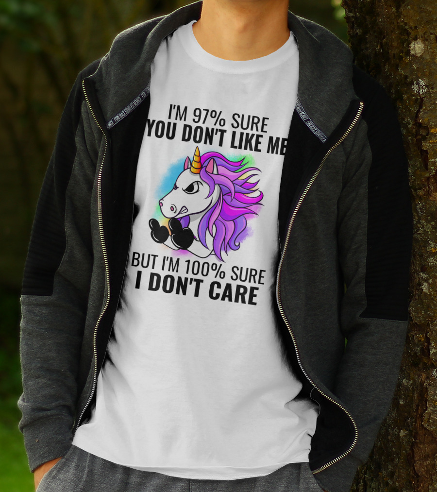 I'm 97% Sure You Don't Like Me But I'm 100% Sure I Don't Care Unicorn T-Shirt